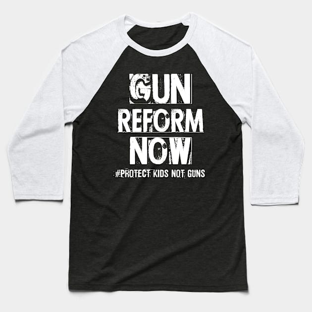 Gun Reform Now Protect Kids Not Guns Baseball T-Shirt by Distant War